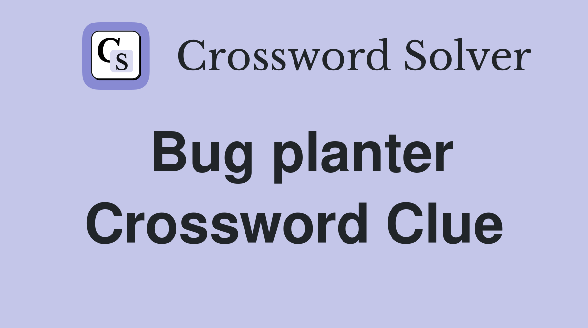 Bug planter Crossword Clue Answers Crossword Solver